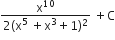 fraction numerator straight x to the power of 10 over denominator 2 left parenthesis straight x to the power of 5 space plus straight x cubed plus 1 right parenthesis squared end fraction space plus straight C