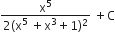 fraction numerator straight x to the power of 5 over denominator 2 left parenthesis straight x to the power of 5 space plus straight x cubed plus 1 right parenthesis squared end fraction space plus straight C