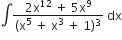 integral fraction numerator 2 straight x to the power of 12 space plus space 5 straight x to the power of 9 over denominator left parenthesis straight x to the power of 5 space plus space straight x cubed space plus space 1 right parenthesis cubed end fraction space dx
