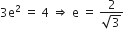 3 straight e squared space equals space 4 space rightwards double arrow space straight e space equals space fraction numerator 2 over denominator square root of 3 end fraction