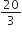 20 over 3
