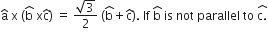 straight a with hat on top space straight x space left parenthesis straight b with hat on top space straight x straight c with hat on top right parenthesis space equals space fraction numerator square root of 3 over denominator 2 end fraction space left parenthesis straight b with hat on top plus straight c with hat on top right parenthesis. space If space straight b with hat on top space is space not space parallel space to space stack straight c. with hat on top