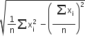 square root of 1 over straight n sum straight x subscript straight i superscript 2 space minus open parentheses fraction numerator space stack sum straight x subscript straight i with space below over denominator straight n end fraction close parentheses squared end root