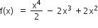 straight f left parenthesis straight x right parenthesis space space equals space straight x to the power of 4 over 2 space minus space 2 straight x cubed space plus 2 straight x squared