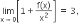 limit as straight x rightwards arrow 0 of open square brackets 1 plus fraction numerator straight f left parenthesis straight x right parenthesis over denominator straight x squared end fraction close square brackets space equals space 3 comma