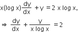 straight x left parenthesis log space straight x right parenthesis dy over dx space plus straight y space equals 2 space straight x space log space straight x comma
rightwards double arrow space dy over dx space plus fraction numerator straight y over denominator straight x space log space straight x end fraction space equals 2