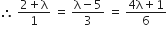 therefore space fraction numerator 2 plus straight lambda over denominator 1 end fraction space equals space fraction numerator straight lambda minus 5 over denominator 3 end fraction space equals space fraction numerator 4 straight lambda plus 1 over denominator 6 end fraction
