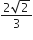 fraction numerator 2 square root of 2 over denominator 3 end fraction