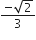 fraction numerator negative square root of 2 over denominator 3 end fraction