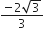 fraction numerator negative 2 square root of 3 over denominator 3 end fraction