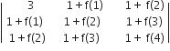open vertical bar table row 3 cell 1 plus straight f left parenthesis 1 right parenthesis space space space space end cell cell 1 plus space straight f left parenthesis 2 right parenthesis end cell row cell 1 plus straight f left parenthesis 1 right parenthesis space space space space space end cell cell 1 plus straight f left parenthesis 2 right parenthesis space space space space space space end cell cell 1 plus straight f left parenthesis 3 right parenthesis end cell row cell 1 plus straight f left parenthesis 2 right parenthesis space space space end cell cell 1 plus straight f left parenthesis 3 right parenthesis space space space space space space space end cell cell 1 plus space straight f left parenthesis 4 right parenthesis end cell end table close vertical bar
