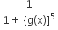 fraction numerator 1 over denominator 1 plus space left curly bracket straight g left parenthesis straight x right parenthesis right square bracket to the power of 5 end fraction