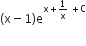 left parenthesis straight x minus 1 right parenthesis straight e to the power of straight x plus 1 over straight x space plus straight C end exponent