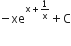 negative xe to the power of straight x plus 1 over straight x end exponent plus straight C
