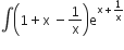 integral open parentheses 1 plus straight x space minus 1 over straight x close parentheses straight e to the power of straight x plus 1 over straight x end exponent