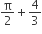 straight pi over 2 plus 4 over 3