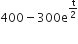 400 minus 300 straight e to the power of straight t over 2 end exponent
