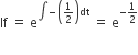 If space equals space straight e to the power of integral negative open parentheses 1 half close parentheses dt end exponent space equals space straight e to the power of negative 1 half end exponent