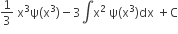 1 third space straight x cubed straight psi left parenthesis straight x cubed right parenthesis minus 3 integral straight x squared space straight psi left parenthesis straight x cubed right parenthesis dx space plus straight C