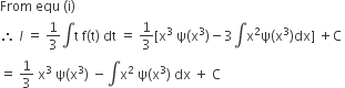 From space equ space left parenthesis straight i right parenthesis
therefore space l space equals space 1 third integral straight t space straight f left parenthesis straight t right parenthesis space dt space equals space 1 third left square bracket straight x cubed space straight psi left parenthesis straight x cubed right parenthesis minus 3 integral straight x squared straight psi left parenthesis straight x cubed right parenthesis dx right square bracket space plus straight C space
equals space 1 third space straight x cubed space straight psi left parenthesis straight x cubed right parenthesis space minus integral straight x squared space straight psi left parenthesis straight x cubed right parenthesis space dx space plus space straight C space