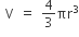 space straight V space equals space 4 over 3 πr cubed