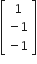 open square brackets table row 1 row cell negative 1 end cell row cell negative 1 end cell end table close square brackets