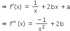 rightwards double arrow space straight f apostrophe left parenthesis straight x right parenthesis space equals space 1 over straight x space plus 2 bx space plus straight a
rightwards double arrow space straight f apostrophe apostrophe space left parenthesis straight x right parenthesis space equals space fraction numerator negative 1 over denominator straight x squared end fraction space plus 2 straight b