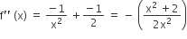 straight f apostrophe apostrophe space left parenthesis straight x right parenthesis space equals space fraction numerator negative 1 over denominator straight x squared end fraction space plus fraction numerator negative 1 over denominator 2 end fraction space equals space minus space open parentheses fraction numerator straight x squared space plus 2 over denominator 2 straight x squared end fraction close parentheses