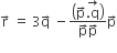 straight r with rightwards arrow on top space equals space 3 straight q with rightwards arrow on top space minus fraction numerator open parentheses straight p with rightwards arrow on top stack. straight q with rightwards arrow on top close parentheses over denominator straight p with rightwards arrow on top straight p with rightwards arrow on top end fraction straight p with rightwards arrow on top