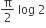 straight pi over 2 space log space 2