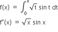 straight f left parenthesis straight x right parenthesis space equals space integral subscript 0 superscript straight x square root of straight t space sin space straight t space dt
straight f apostrophe left parenthesis straight x right parenthesis space equals space square root of straight x space sin space straight x
