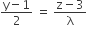 fraction numerator straight y minus 1 over denominator 2 end fraction space equals space fraction numerator straight z minus 3 over denominator straight lambda end fraction