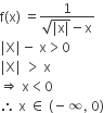 straight f left parenthesis straight x right parenthesis space equals fraction numerator 1 over denominator square root of vertical line straight x vertical line end root minus straight x end fraction
vertical line straight X vertical line minus space straight x greater than 0
vertical line straight X vertical line space greater than space straight x
rightwards double arrow space straight x less than 0
therefore space straight x space element of space left parenthesis negative infinity comma space 0 right parenthesis