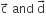 straight c with rightwards arrow on top space and space straight d with rightwards arrow on top