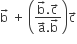 straight b with rightwards arrow on top space plus space open parentheses fraction numerator straight b with rightwards arrow on top. straight c with rightwards arrow on top over denominator straight a with rightwards arrow on top. straight b with rightwards arrow on top end fraction close parentheses straight c with rightwards arrow on top