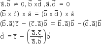 straight a with rightwards arrow on top. straight b with rightwards arrow on top space not equal to space 0 comma space straight b with rightwards arrow on top space straight x straight d with rightwards arrow on top space comma straight a with rightwards arrow on top. straight d with rightwards arrow on top space equals space 0
left parenthesis straight b with rightwards arrow on top space straight x space straight c with rightwards arrow on top right parenthesis space space straight x space straight a with rightwards arrow on top space equals space left parenthesis straight b with rightwards arrow on top space straight x space straight d with rightwards arrow on top space right parenthesis space space straight x space straight a with rightwards arrow on top
left parenthesis straight b with rightwards arrow on top. straight a with rightwards arrow on top right parenthesis straight c with rightwards arrow on top space minus space left parenthesis straight c with rightwards arrow on top. straight a with rightwards arrow on top right parenthesis straight b with rightwards arrow on top space equals space straight b with rightwards arrow on top. straight a with rightwards arrow on top right parenthesis straight b with rightwards arrow on top space minus left parenthesis straight d with rightwards arrow on top. straight a with rightwards arrow on top right parenthesis straight b with rightwards arrow on top
straight d with rightwards arrow on top space equals straight c with rightwards arrow on top space minus space open parentheses fraction numerator straight a with rightwards arrow on top. straight c with rightwards arrow on top over denominator straight a with rightwards arrow on top. straight b with rightwards arrow on top end fraction close parentheses straight b with rightwards arrow on top