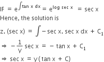 IF space equals space straight e to the power of integral tan space straight x space dx end exponent equals space straight e to the power of log space sec space straight x space end exponent space equals space sec space straight x
Hence comma space the space solution space is
straight z. space left parenthesis sec space straight x right parenthesis space equals space integral negative sec space straight x. space sec space straight x space dx space plus space straight C subscript 1
rightwards double arrow space minus 1 over straight y space sec space straight x space equals space minus space tan space straight x space plus space straight C subscript 1
rightwards double arrow space sec space straight x space equals space straight y space left parenthesis space tan space straight x space plus space straight C right parenthesis