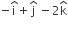 negative straight i with hat on top plus straight j with hat on top space minus 2 straight k with hat on top