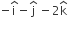 negative straight i with hat on top minus straight j with hat on top space minus 2 straight k with hat on top