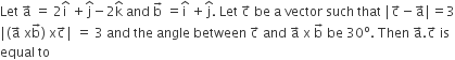 Let space straight a with rightwards arrow on top space equals space 2 straight i with hat on top space plus straight j with hat on top minus 2 straight k with hat on top space and space straight b with rightwards arrow on top space equals straight i with hat on top space plus straight j with hat on top. space Let space straight c with rightwards arrow on top space be space straight a space vector space such space that space vertical line straight c with rightwards arrow on top minus straight a with rightwards arrow on top vertical line equals 3
vertical line left parenthesis straight a with rightwards arrow on top space straight x straight b with rightwards arrow on top right parenthesis space straight x straight c with rightwards arrow on top vertical line space equals space 3 space and space the space angle space between space straight c with rightwards arrow on top space and space straight a with rightwards arrow on top space straight x space straight b with rightwards arrow on top space be space 30 to the power of straight o. space Then space straight a with rightwards arrow on top. straight c with rightwards arrow on top space is space
equal space to space