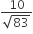 fraction numerator 10 over denominator square root of 83 end fraction
