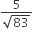 fraction numerator 5 over denominator square root of 83 end fraction
