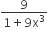 fraction numerator 9 over denominator 1 plus 9 straight x cubed end fraction