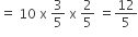 equals space 10 space straight x space 3 over 5 space straight x space 2 over 5 space equals 12 over 5