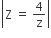 open vertical bar straight Z space equals space 4 over straight z close vertical bar