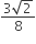 fraction numerator 3 square root of 2 over denominator 8 end fraction