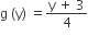 straight g space left parenthesis straight y right parenthesis space equals fraction numerator straight y space plus space 3 over denominator 4 end fraction