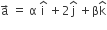 straight a with rightwards arrow on top space equals space straight alpha space straight i with hat on top space plus 2 straight j with hat on top space plus straight beta straight k with hat on top