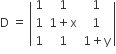 straight D space equals space open vertical bar table row 1 1 1 row 1 cell 1 plus straight x end cell 1 row 1 1 cell 1 plus straight y end cell end table close vertical bar