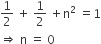 1 half space plus space 1 half space plus straight n squared space equals 1
rightwards double arrow space straight n space equals space 0